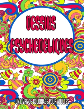 Paperback Dessins Psychédéliques: Un Livre De Coloriage Pour Adultes: Coloriage adulte / cahier coloriage adulte anti stress [French] Book