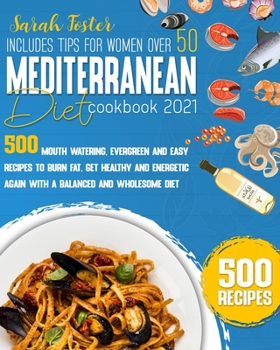 Paperback The Mediterranean Diet Cookbook 2021: 500 Mouth Watering, Evergreen and Easy Recipes to Burn Fat, Get Healthy and Energetic Again with a Balanced and Book