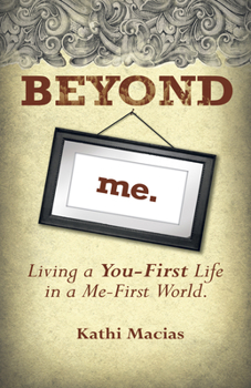 Paperback Beyond Me: Living a You-First Life in a Me-First World Book