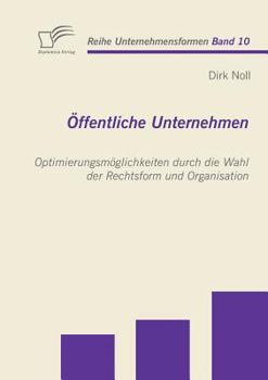 Paperback Öffentliche Unternehmen: Optimierungsmöglichkeiten durch die Wahl der Rechtsform und Organisation [German] Book