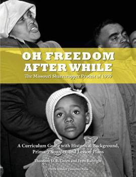 Paperback Oh Freedom After While: The Missouri Sharecropper Protest of 1939 Book