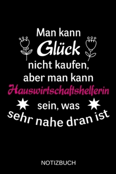 Man kann Glück nicht kaufen, aber man kann Hauswirtschaftshelferin sein, was sehr nahe dran ist: A5 Notizbuch | Liniert 120 Seiten | ... | Muttertag | Namenstag (German Edition)