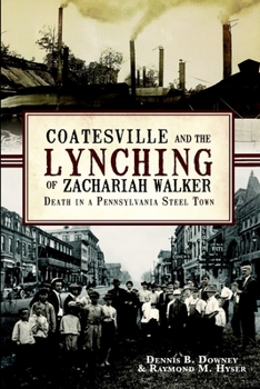 Coatesville and the Lynching of Zachariah Walker: Death in a Pennsylvania Steel Town - Book  of the True Crime