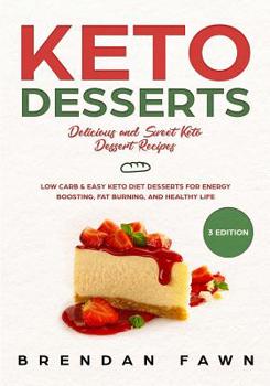 Paperback Keto Desserts: Delicious and Sweet Keto Dessert Recipes: Low Carb & Easy Keto Diet Desserts for Energy Boosting, Fat Burning, and Healthy Life Book