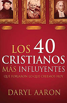 Paperback Los 40 Cristianos Más Influyentes: Que Forjaron Lo Que Creemos Hoy / The 40 Most Influential Christians . . . Who Shaped What We Believe Today [Spanish] Book