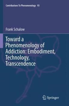 Paperback Toward a Phenomenology of Addiction: Embodiment, Technology, Transcendence Book