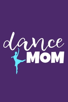 Dance Mom: Blank Lined Notebook Journal: Gifts For Ballet Dancers Dance Team Squad Prima Ballerina Girls Her 6x9 | 110 Blank  Pages | Plain White Paper | Soft Cover Book