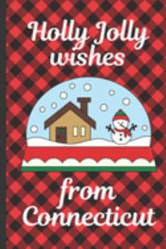 Paperback Holly Jolly Wishes From Connecticut: Holiday Greetings From Connecticut - Holidays - Merry Christmas - Snow Globe Gift - December 25th - Season Greeti Book