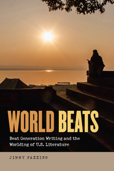 Paperback World Beats: Beat Generation Writing and the Worlding of U.S. Literature Book