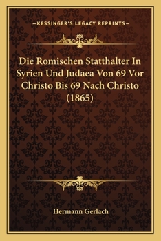 Paperback Die Romischen Statthalter In Syrien Und Judaea Von 69 Vor Christo Bis 69 Nach Christo (1865) [German] Book