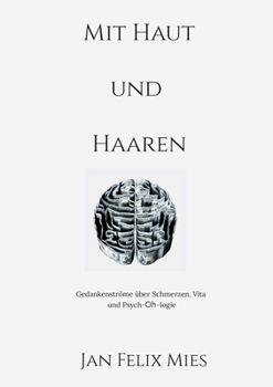 Paperback Mit Haut und Haaren: Eine Textcollage über Schmerzen, Vita und Psych-Oh-logie [German] Book