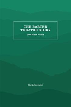 Paperback The Barter Theatre Story: Love Made Visible Book