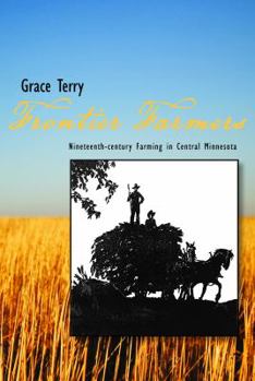 Paperback Frontier Farmers in Minnesota Nineteenth Century Farming in Central Minnesota Book