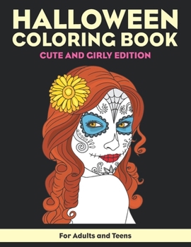 Halloween Coloring Book for Adults and Teens - Cute and Girly Edition: Spooky relaxing funny Halloween coloring pages for women, teenagers and girls.