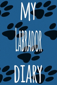 My Labrador Diary: The perfect gift for the dog owner in your life - 6x9 119 page lined journal!