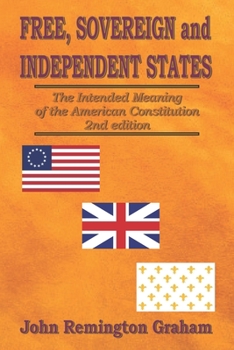 Paperback Free, Sovereign, and Independent States: The Intended Meaning of the American Constitution Book