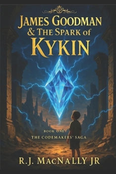 James Goodman & The Spark of Kykin: Book 1 of The Codemakers' Saga