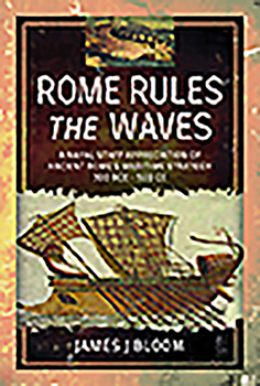 Hardcover Rome Rules the Waves: A Naval Staff Appreciation of Ancient Rome's Maritime Strategy 300 Bce - 500 Ce Book