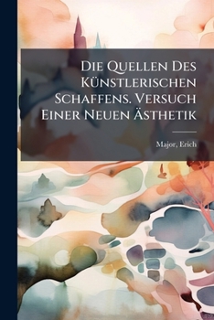 Paperback Die Quellen Des Künstlerischen Schaffens. Versuch Einer Neuen Ästhetik [German] Book