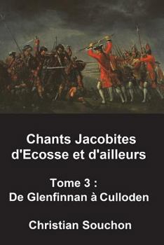 Paperback Chants Jacobites d'Ecosse et d'ailleurs Tome 3: De Glenfinnan à Culloden [French] Book