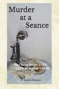 Murder at a Seance: Miss Sadie Brown & the Death of Madam Valesky