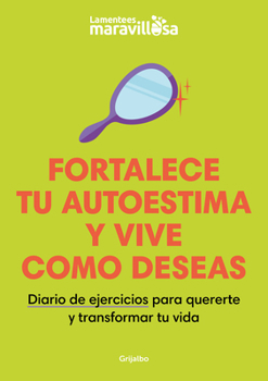 Paperback Fortalece Tu Autoestima Y Vive Como Deseas. Diario de Ejercicios Para Quererte Y Transformar Tu Vida / Strengthen Your Self-Esteem, Live as You Wish. [Spanish] Book