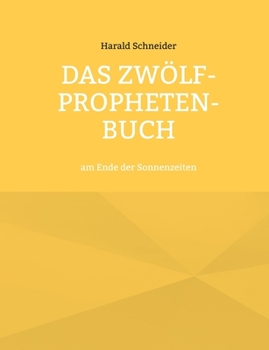 Paperback Das Zwölf-Propheten-Buch: am Ende der Sonnenzeiten [German] Book
