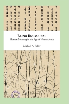 Hardcover Being Biological: Human Meaning in the Age of Neuroscience Book