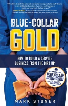 Paperback Blue-Collar Gold: How to Build A Service Business From the Dirt Up Book