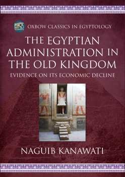 Paperback The Egyptian Administration in the Old Kingdom: Evidence on Its Economic Decline Book