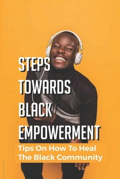 Paperback Steps Towards Black Empowerment: Tips On How To Heal The Black Community Book
