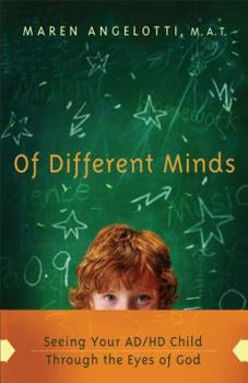 Paperback Of Different Minds: Seeing Your AD/HD Child Through the Eyes of God Book