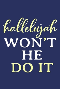 Paperback Hallelujah Won't He Don't: Blank Lined Notebook: Bible Scripture Christian Journals Gift 6x9 - 110 Blank Pages - Plain White Paper - Soft Cover B Book
