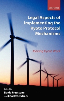 Hardcover Legal Aspects of Implementing the Kyoto Protocol Mechanisms: Making Kyoto Work Book