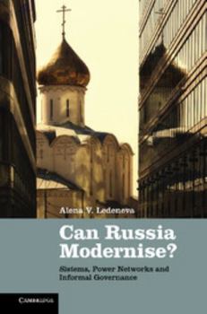 Hardcover Can Russia Modernise?: Sistema, Power Networks and Informal Governance Book