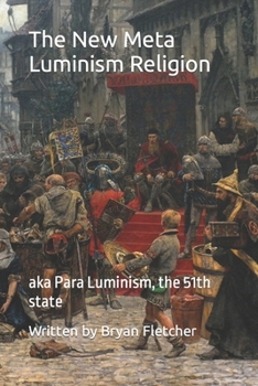 Paperback The New Meta Luminism Religion: aka Para Luminism, the 51th state Book