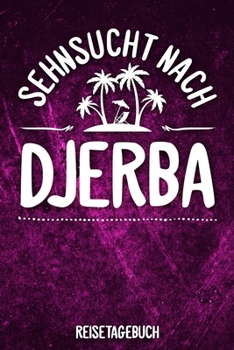 Sehnsucht nach Djerba Reisetagebuch: Tagebuch ca DIN A5 weiß liniert über 100 Seiten I Insel Djerba I Tunesien I Urlaubstagebuch