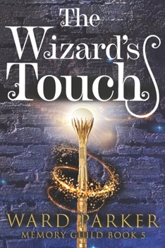 The Wizard's Touch: A midlife paranormal mystery thriller - Book #5 of the Memory Guild