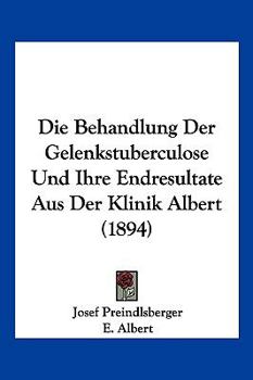 Die Behandlung Der Gelenkstuberculose Und Ihre Endresultate Aus Der Klinik Albert (1894)