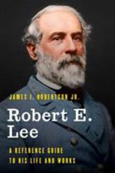Hardcover Robert E. Lee: A Reference Guide to His Life and Works Book