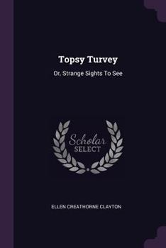 Paperback Topsy Turvey: Or, Strange Sights To See Book