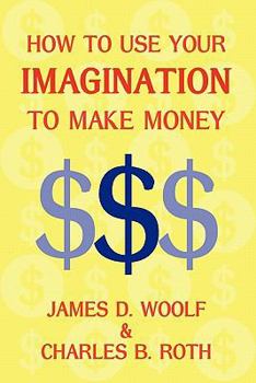 Paperback How to Use Your Imagination to Make Money (Business Classic) Book