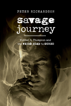 Hardcover Savage Journey: Hunter S. Thompson and the Weird Road to Gonzo Book