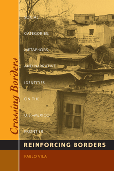 Paperback Crossing Borders, Reinforcing Borders: Social Categories, Metaphors, and Narrative Identities on the U.S.-Mexico Frontier Book