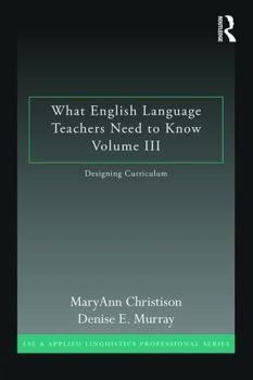 Paperback What English Language Teachers Need to Know Volume III: Designing Curriculum Book
