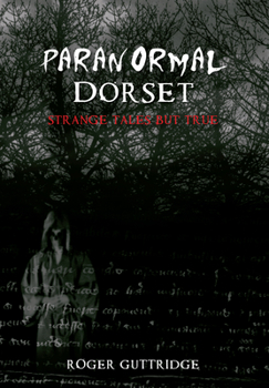 Paranormal Dorset - Book  of the Amberley True Ghost Stories