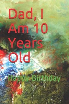 Paperback Dad, I Am 10 Years Old: Happy Birthday Book