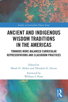 Paperback Ancient and Indigenous Wisdom Traditions in the Americas: Towards More Balanced and Inclusive Curricular Representations and Classroom Practices Book