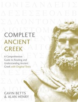 Hardcover Complete Ancient Greek: A Comprehensive Guide to Reading and Understanding Ancient Greek, with Original Texts Book