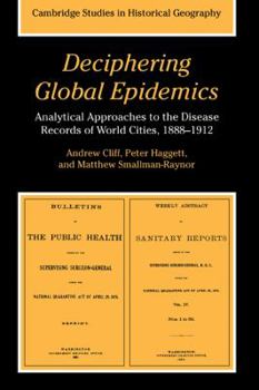 Deciphering Global Epidemics: Analytical Approaches to the Disease Records of World Cities, 1888-1912 - Book  of the Cambridge Studies in Historical Geography